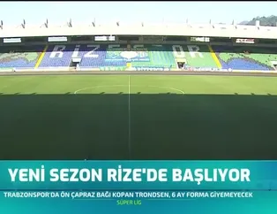 Süper Lig'de yeni sezon Rize'de başlıyor