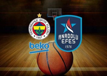 Fenerbahçe Beko - Anadolu Efes maçı saat kaçta?