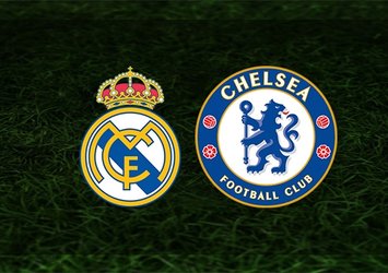 Real Madrid - Chelsea maçı saat kaçta ve hangi kanalda?